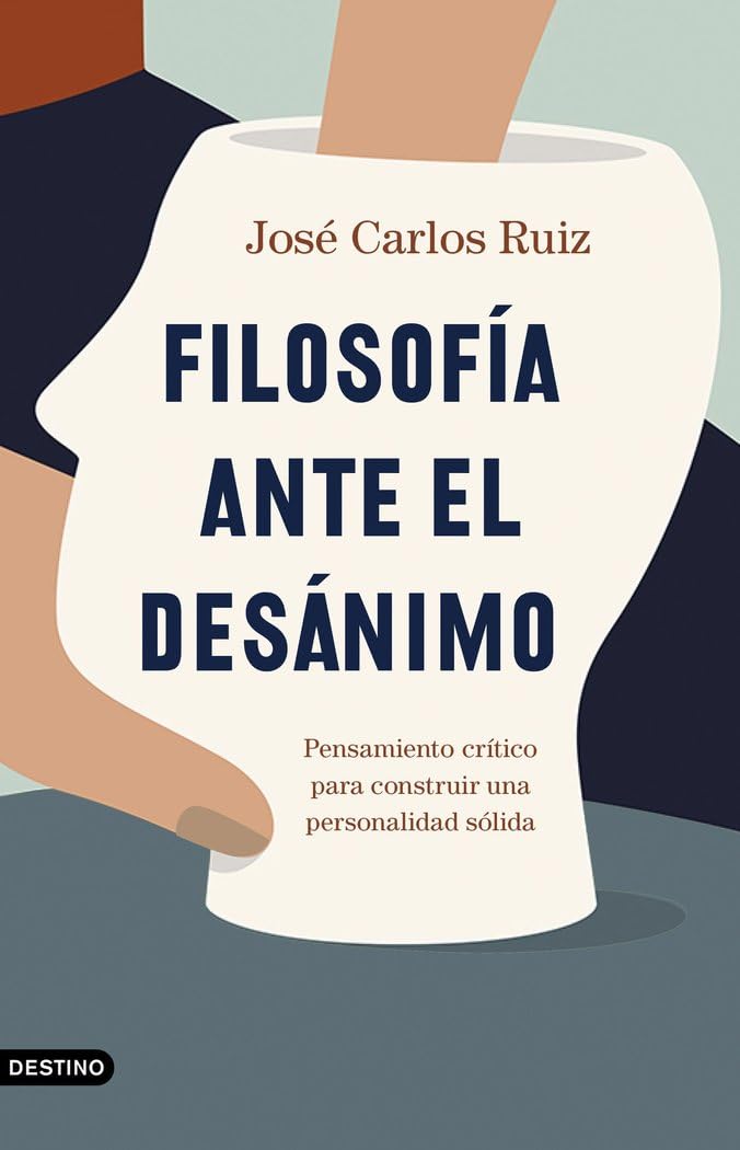 Filosofía ante el desánimo : pensamiento crítico para construir una personalidad sólida book