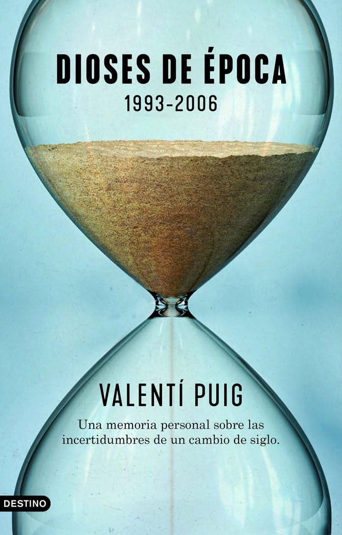 Dioses de época, 1993-2006 : una memoria personal sobre las incertidumbres de un cambio de siglo Politics & History