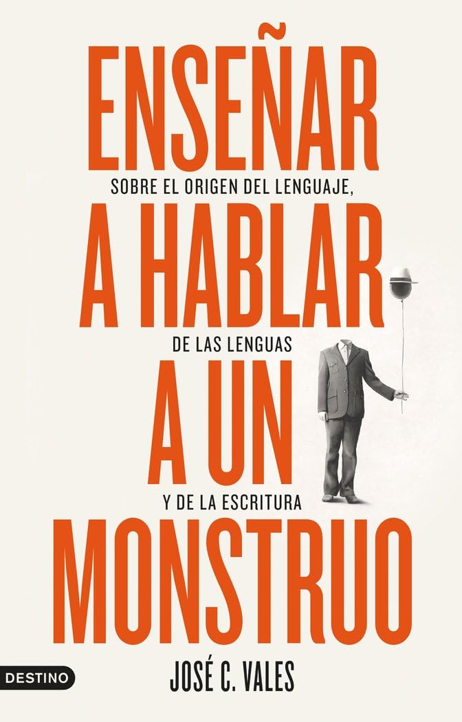 Enseñar a hablar a un monstruo: Sobre el origen del lenguaje, de las lenguas y de la escritura book