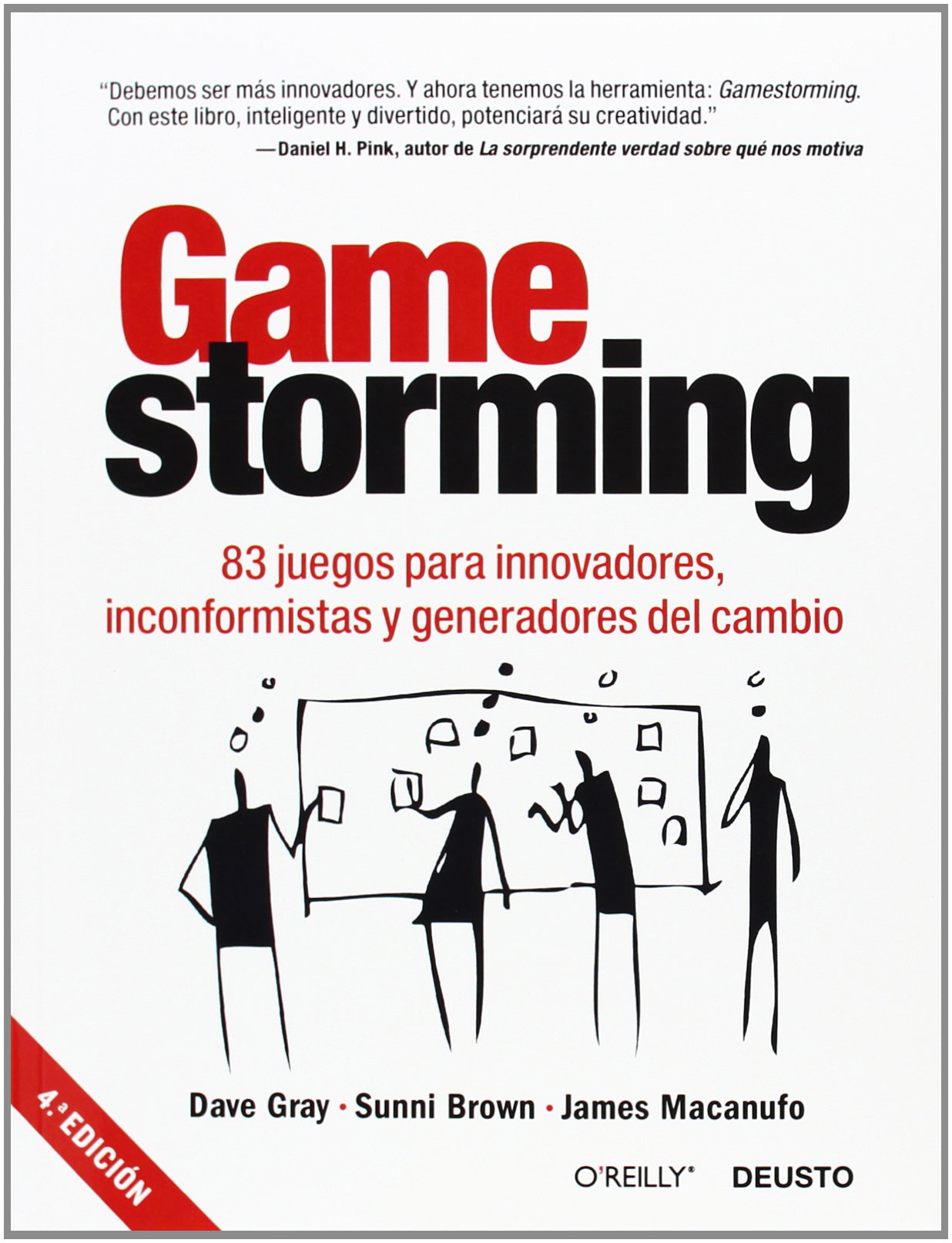 Gamestorming: 83 juegos para innovadores, inconformistas y generadores del cambio (Deusto) Business, Finance & Career