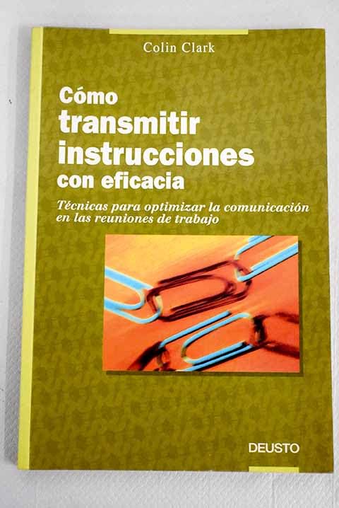 Cómo transmitir instrucciones con eficacia : técnicas para optimizar la comunicación en las reuniones de trabajo Learning & Reference
