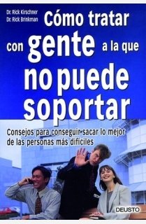 Cómo tratar con gente a la que no puede soportar : consejos para conseguir sacar lo mejor de las personas más difíciles Business, Finance & Career