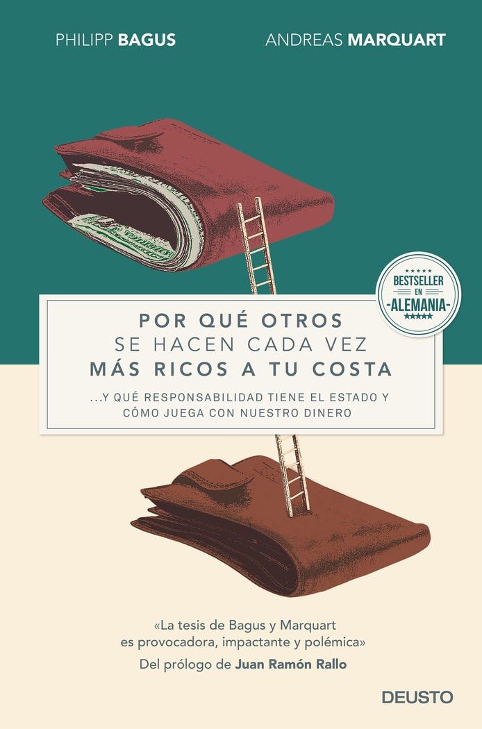 Por qué otros se hacen cada vez más ricos a tu costa : --y qué responsabilidad tiene el Estado y cómo juega con nuestro dinero (Deusto) Business, Finance & Career