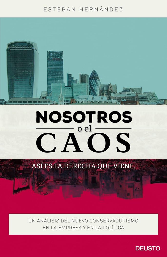 Nosotros o el caos : así es la derecha que viene : un análisis del nuevo conservadurismo en la empresa y en la política Business, Finance & Career