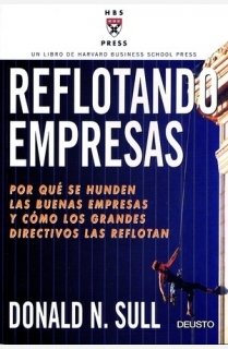 Reflotando empresas: Por qué se hunden las buenas empresas y cómo los grandes directivos las reflotan (Harvard Business School Press, Band 1) Business, Finance & Career