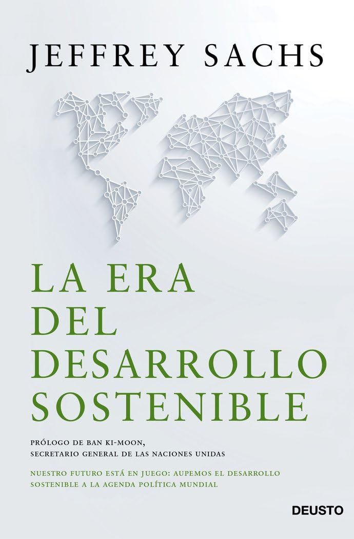 La era del desarrollo sostenible : nuestro futuro está en juego : incorporemos el desarrollo sostenible a la agenda política mundial Books