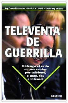 Televenta de guerrilla : obtenga el éxito en sus ventas por teléfono, e-mail, fax e Internet (Deusto) Business, Finance & Career
