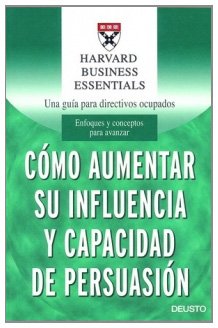 Cómo aumentar su influencia y capacidad de persuasión (Harvard Business Essentials) Business, Finance & Career