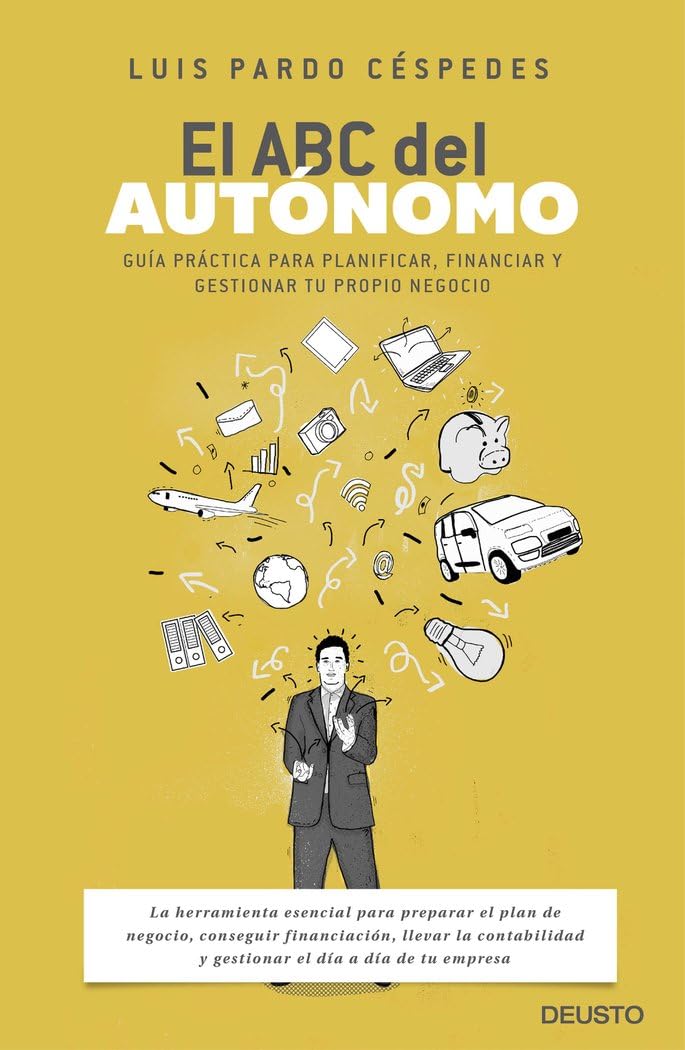 El ABC del autónomo : guía práctica para planificar, financiar y gestionar tu propio negocio (Deusto) Business, Finance & Career