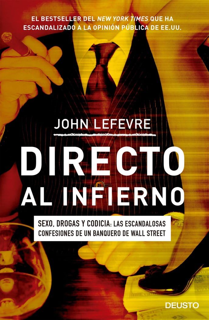 Lefevre, J: Directo al infierno : sexo, drogas y codicia : l Business, Finance & Career
