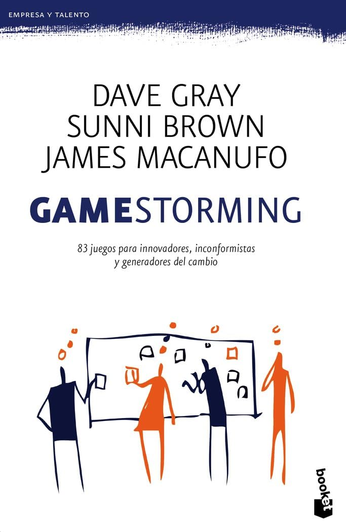 Gamestorming : 83 juegos para innovadores, inconformistas y generadores del cambio Business, Finance & Career