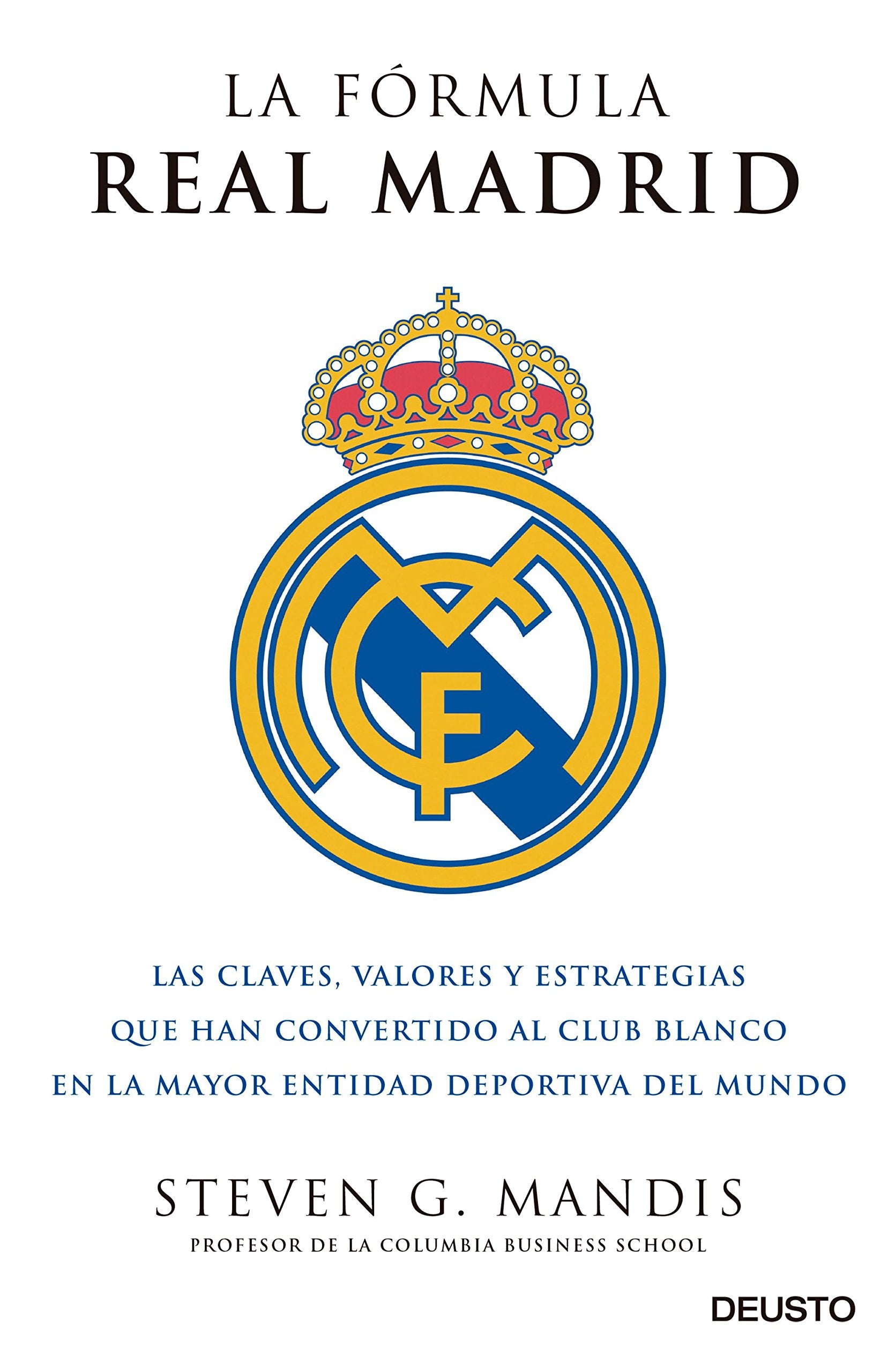La fórmula Real Madrid: Las claves, valores y estrategias que han convertido al club blanco en la mayor entidad deportiva del mundo book