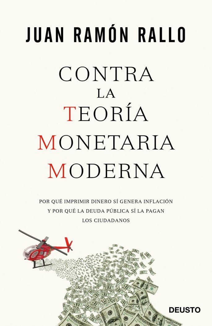 Contra la Teoría Monetaria Moderna : por qué imprimir dinero sí genera inflación y por qué la deuda pública sí la pagan los ciudadanos Business, Finance & Career
