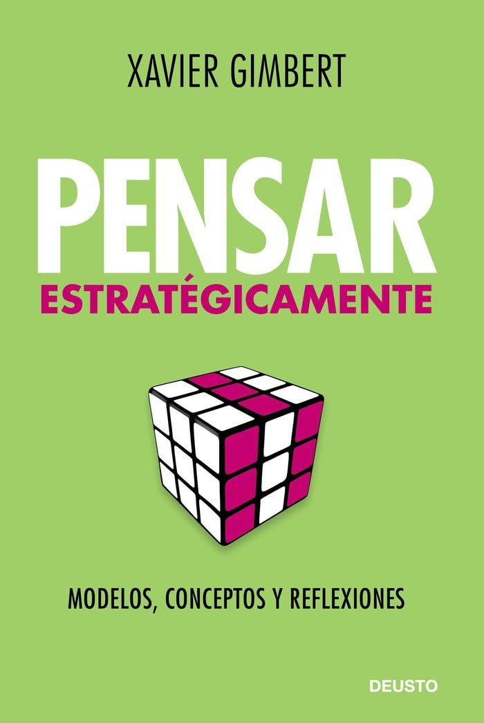 Pensar estratégicamente : modelos, conceptos y reflexiones (Deusto) Business, Finance & Career