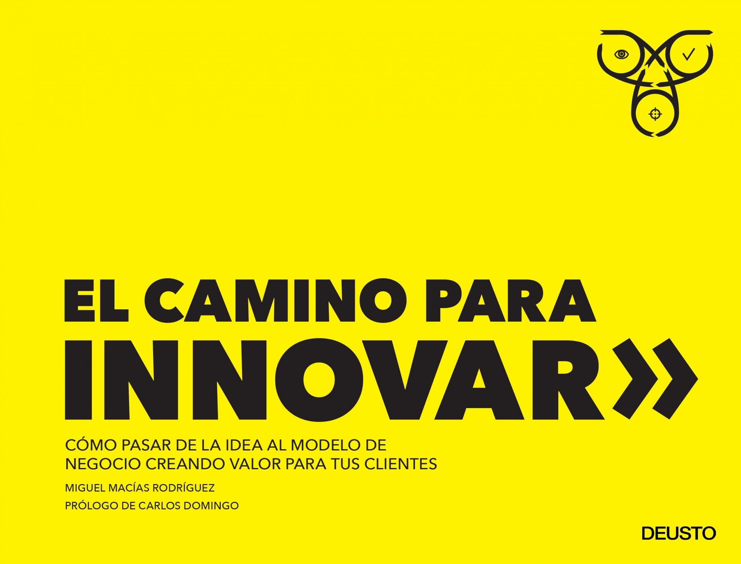 El camino para innovar : cómo pasar de la idea al modelo de negocio creando valor para tus clientes Business, Finance & Career