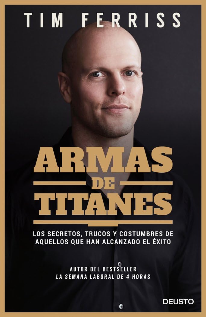 Armas de titanes : los secretos, trucos y costumbres de aquellos que han alcanzado el éxito (Deusto) Business, Finance & Career