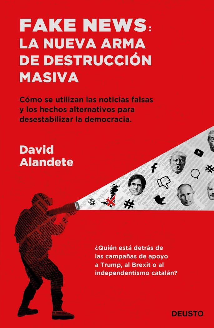 Fake news: la nueva arma de destrucción masiva: Cómo se utilizan las noticias falsas y los hechos alternativos para desestabilizar la democracia book