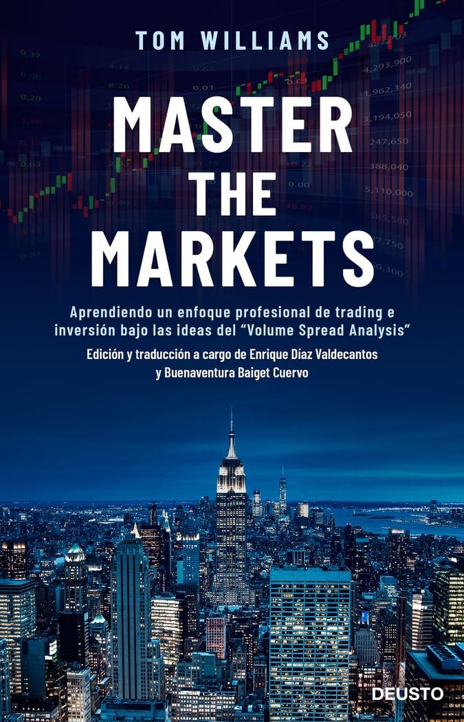 Master the Markets: Aprendiendo un enfoque profesional de trading e inversión bajo las ideas del "Volume Spread Analysis" (Deusto) Business & Technology