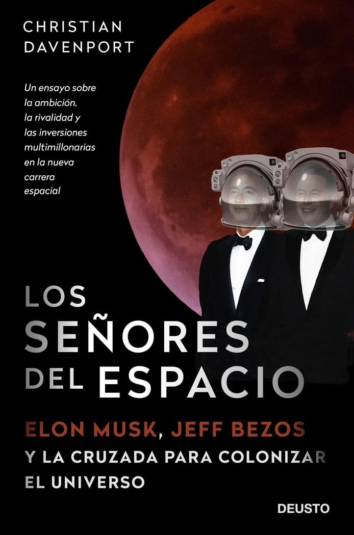 Los señores del espacio: Elon Musk, Jeff Bezos y la cruzada para colonizar el universo book