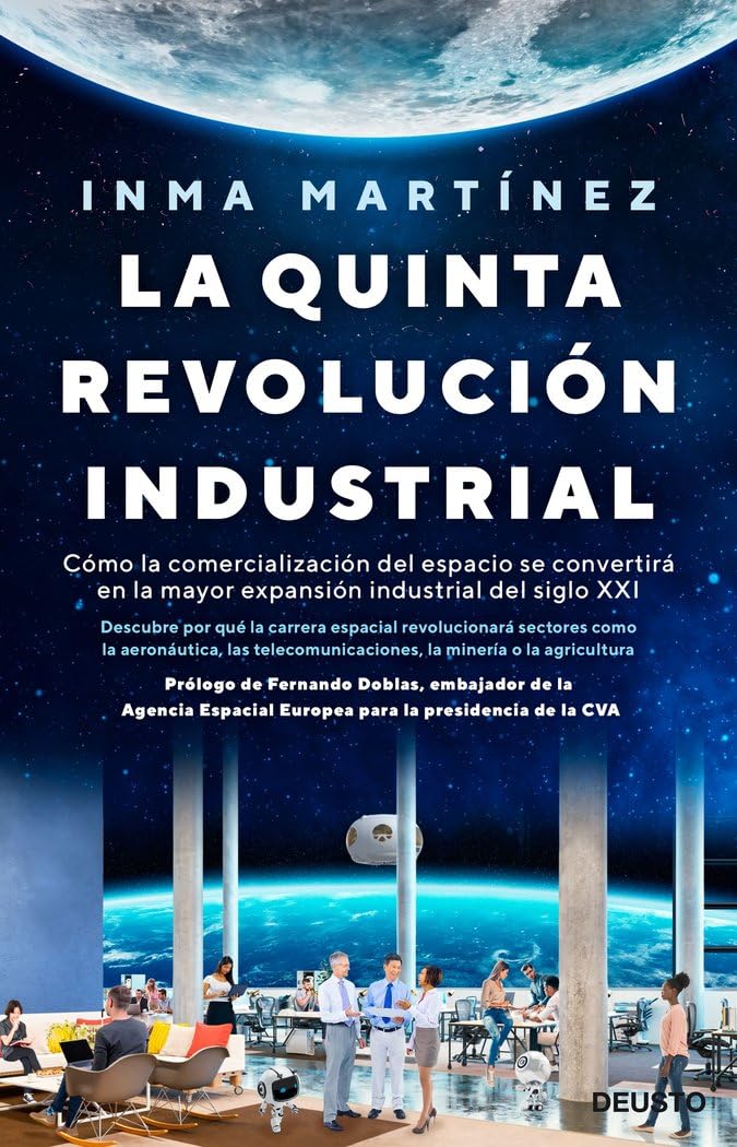 La quinta revolución industrial: Cómo la comercialización del espacio se convertirá en la mayor expansión industrial del siglo XXI (Deusto) Books