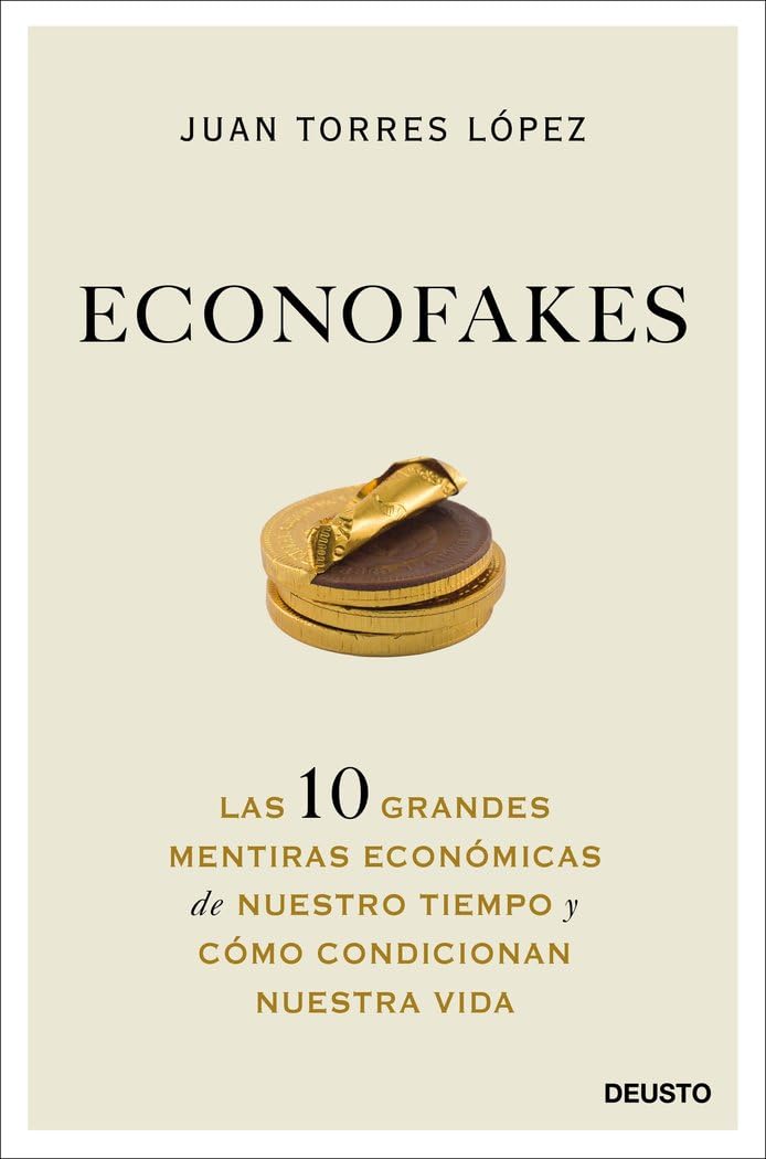 Econofakes: Las 10 grandes mentiras económicas de nuestro tiempo y cómo condicionan nuestra vida (Deusto) Media & Communication