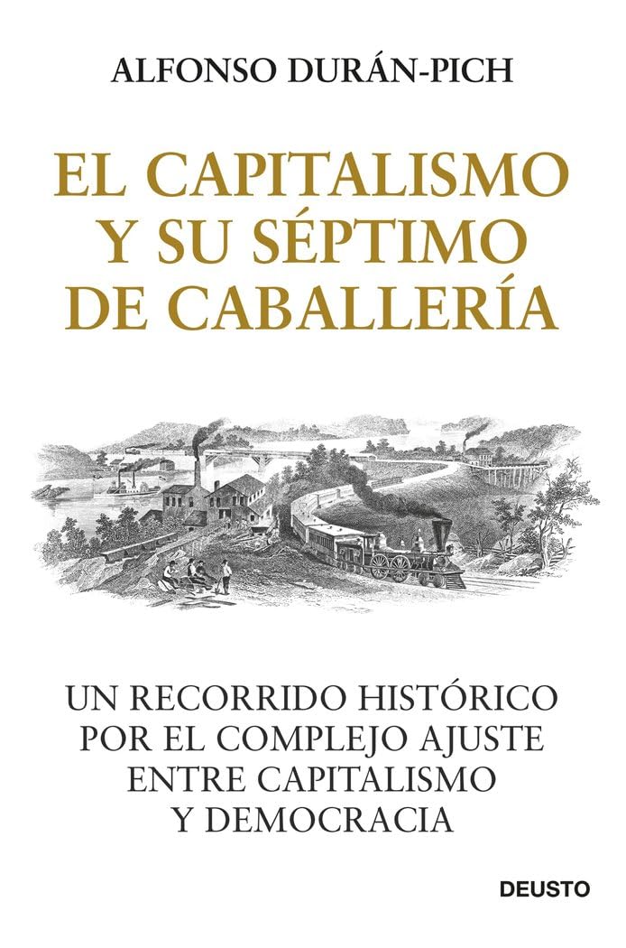 El Capitalismo y su Séptimo de Caballería: Un recorrido histórico por el complejo ajuste entre Capitalismo y Democracia (Deusto) Business, Finance & Career