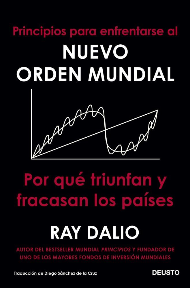Principios para enfrentarse al nuevo orden mundial: Por qué triunfan y fracasan los países (COLECCION DEUSTO) Business, Finance & Career