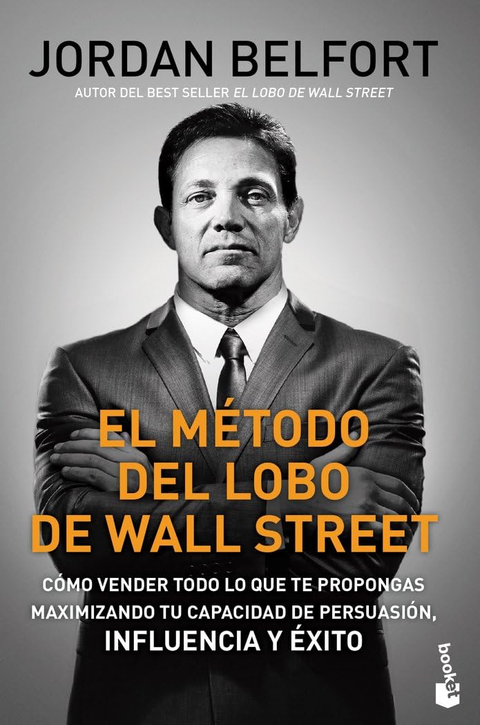 El método del Lobo de Wall Street: Cómo vender todo lo que te propongas maximizando tu capacidad de persuasión, influencia y éxito Business, Finance & Career