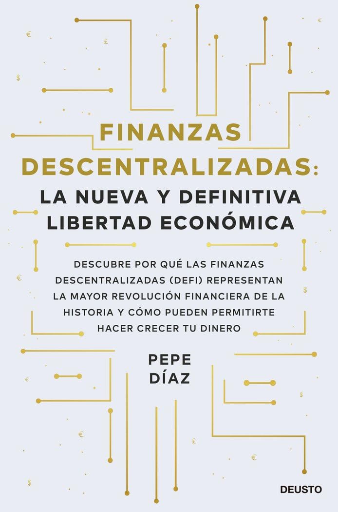 Finanzas descentralizadas: la nueva y definitiva libertad económica: Descubre por qué las finanzas descentralizadas (DeFi) representan la mayor ... cómo pueden permitirte hacer crecer tu dinero book