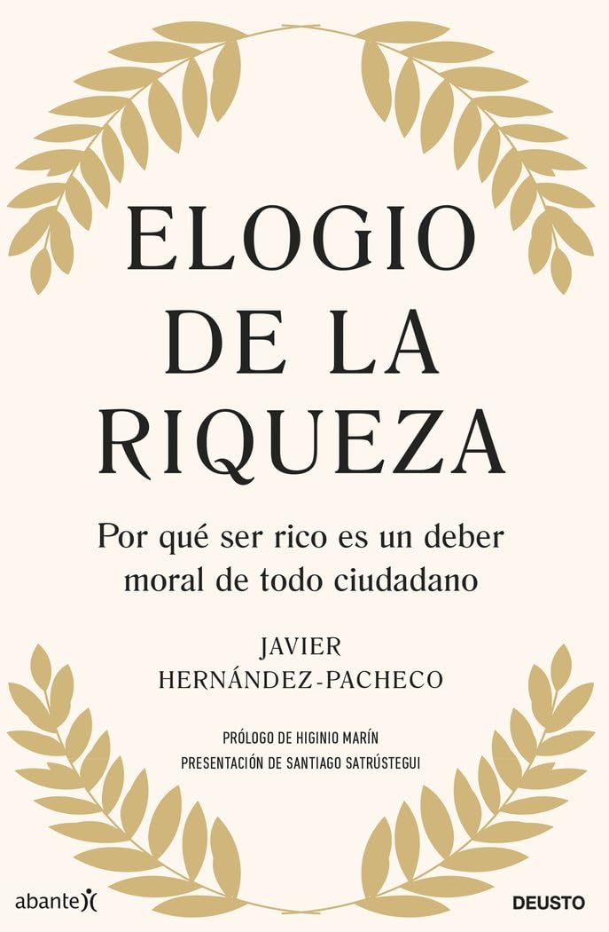 Elogio de la riqueza: Por qué ser rico es un deber moral de todo ciudadano (Deusto) Business, Finance & Career