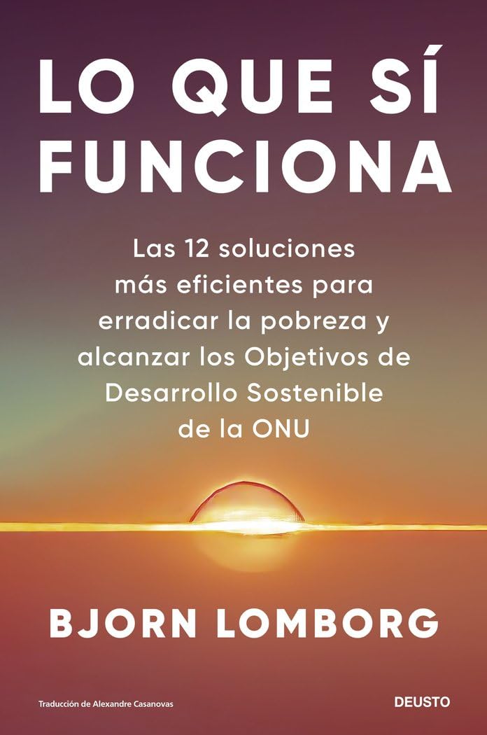 Lo que sí funciona: Las 12 soluciones más eficientes para erradicar la pobreza y alcanzar los Objetivos de Desarrollo Sostenible de la ONU book