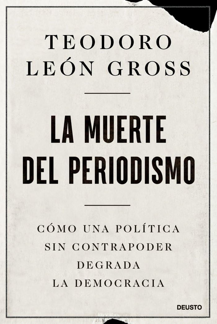 La muerte del periodismo: Cómo una política sin contrapoder degrada la democracia (Deusto) Media & Communication