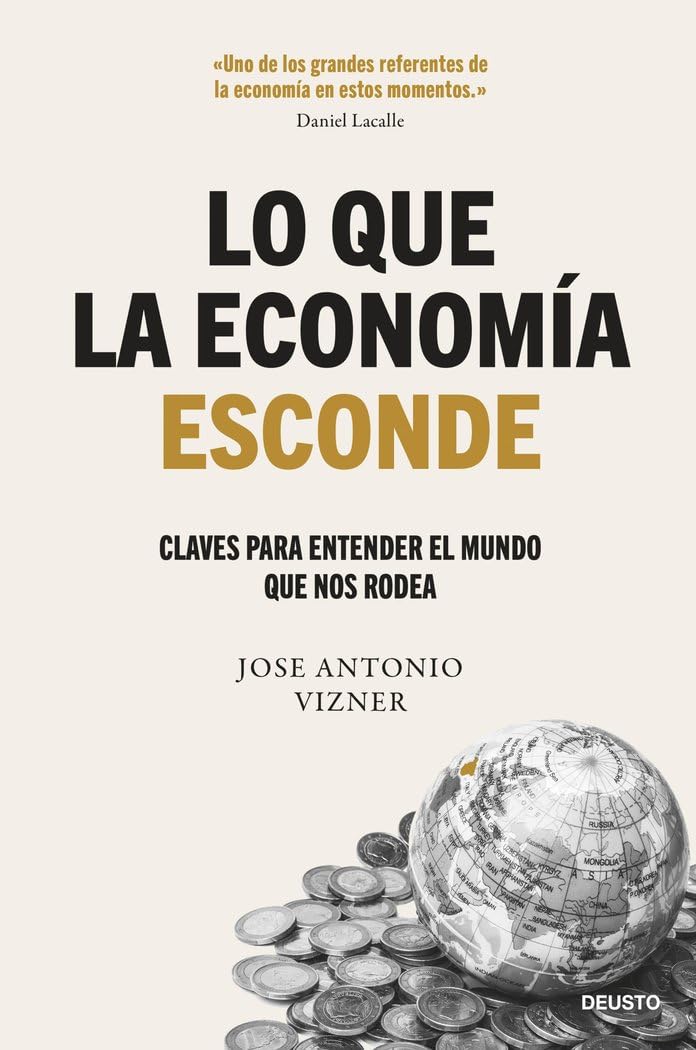 Lo que la economía esconde: Claves para entender el mundo que nos rodea (Deusto) Books