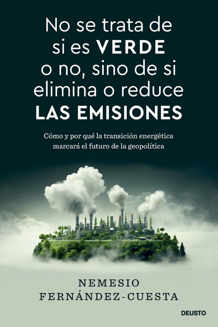 No se trata de si es verde o no, sino de si elimina o reduce las emisiones: Cómo y por qué la transición energética marcará el futuro de la geopolítica book