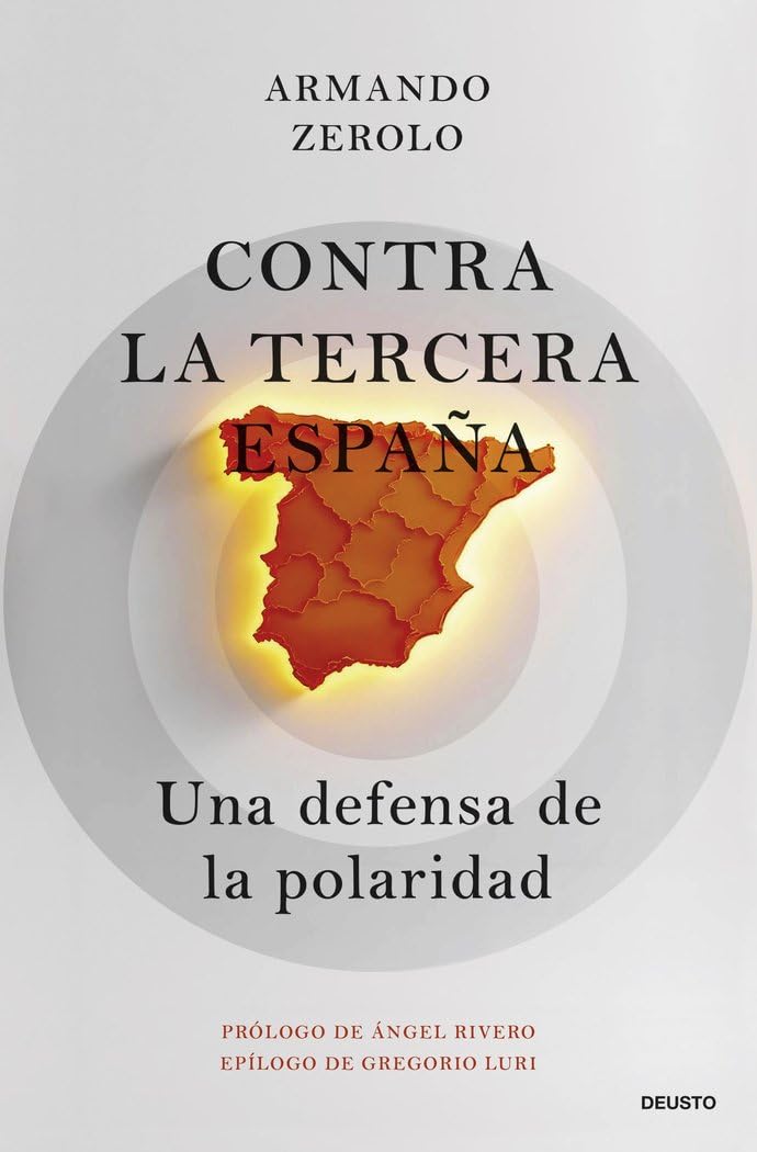 Contra la tercera España: Una defensa de la polaridad (Deusto) Philosophy