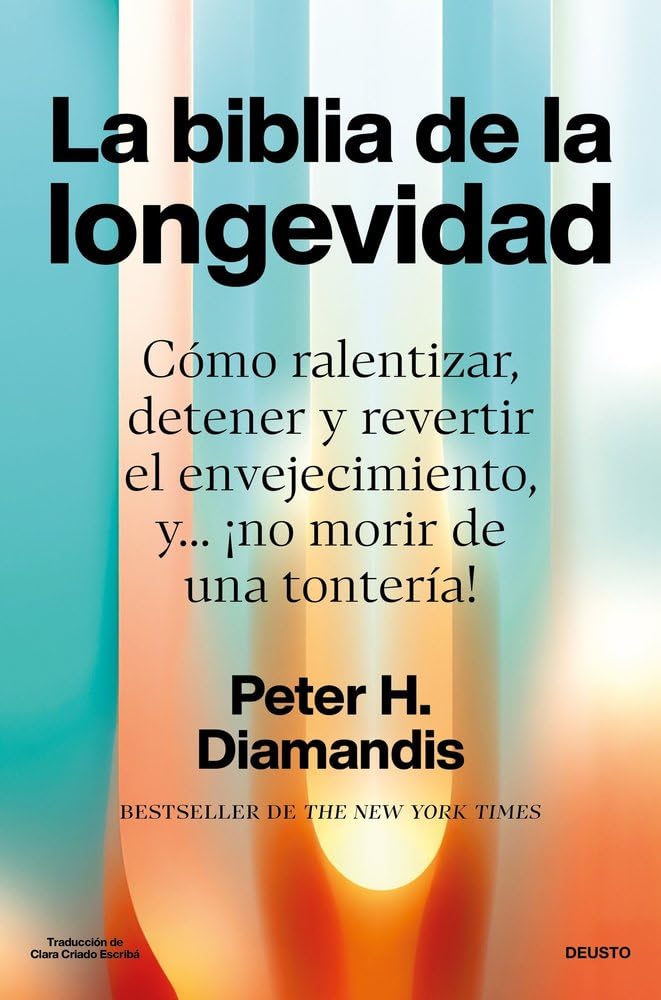 La biblia de la longevidad: Cómo ralentizar, detener y revertir el envejecimiento, y... ¡no morir de una tontería! (Deusto) Medicine