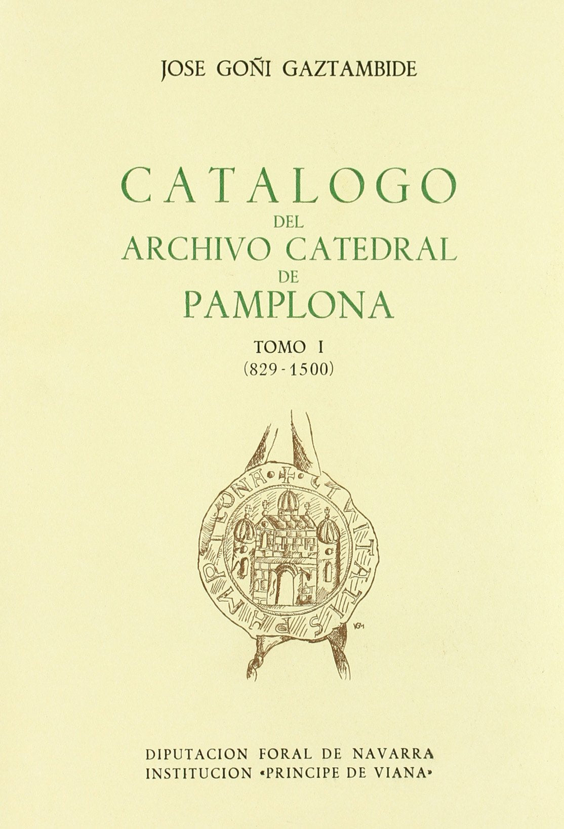 Catálogo del archivo de la catedral de Pamplona. T.1 Books