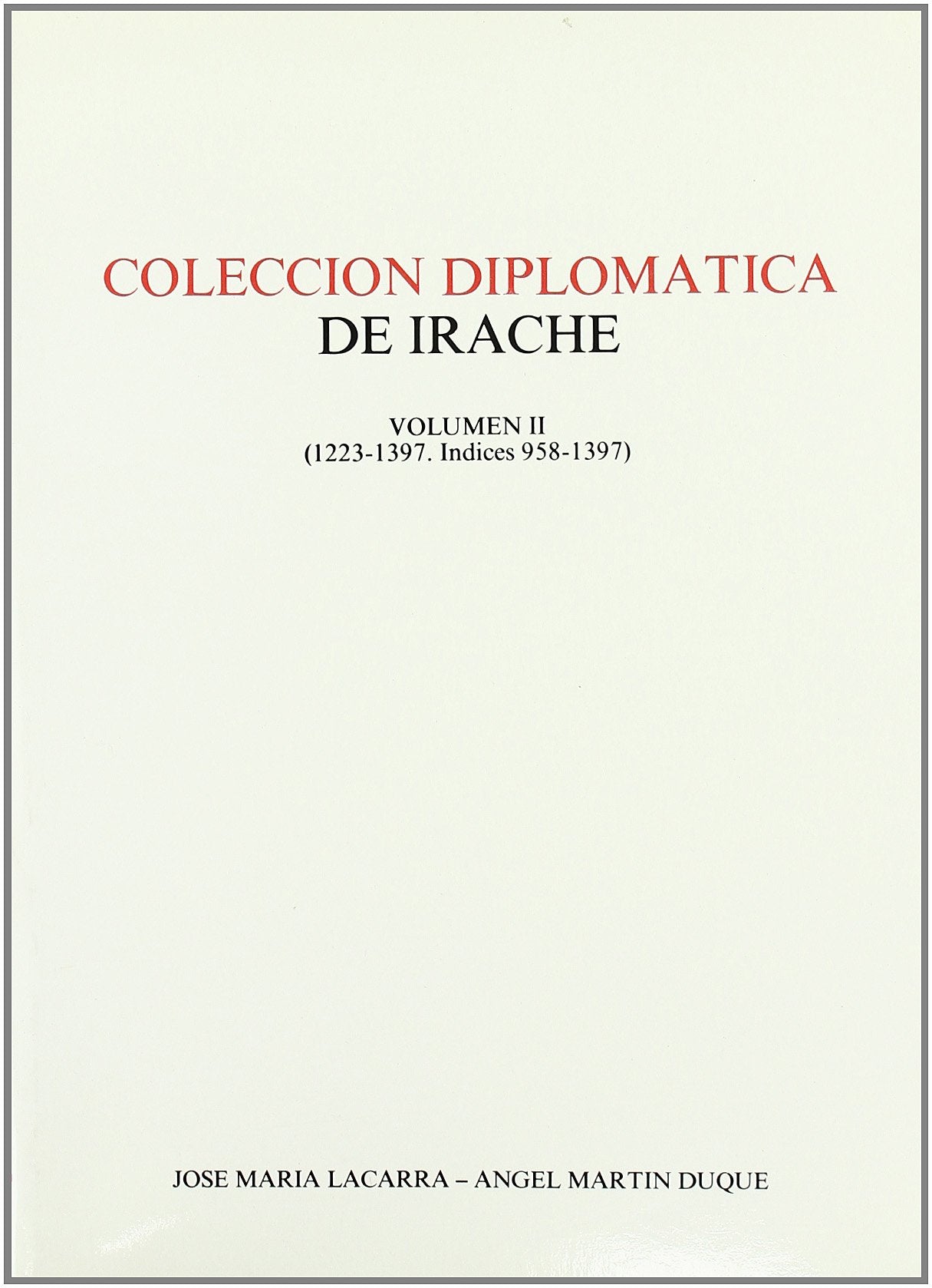 Colección diplomática de Irache 1223-1397. Índices 958-1397 Politics & History