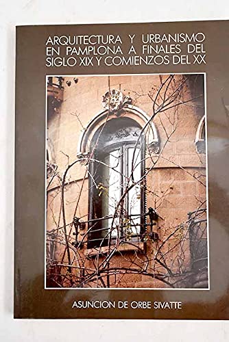 Arquitectura y urbanismo en Pamplona a finales del siglo XIX y comienzos del XX (Arte, Band 16) Architecture