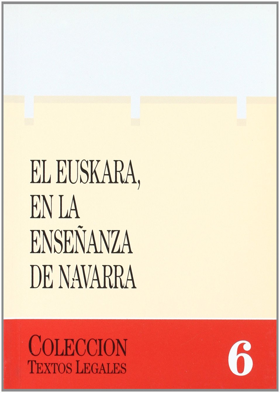 Euskara en la enseñanza de Navarra, el (Textos legales, Band 6) Law