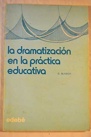 La dramatización en la práctica educativa: propuestas para la creatividad en grupo Books