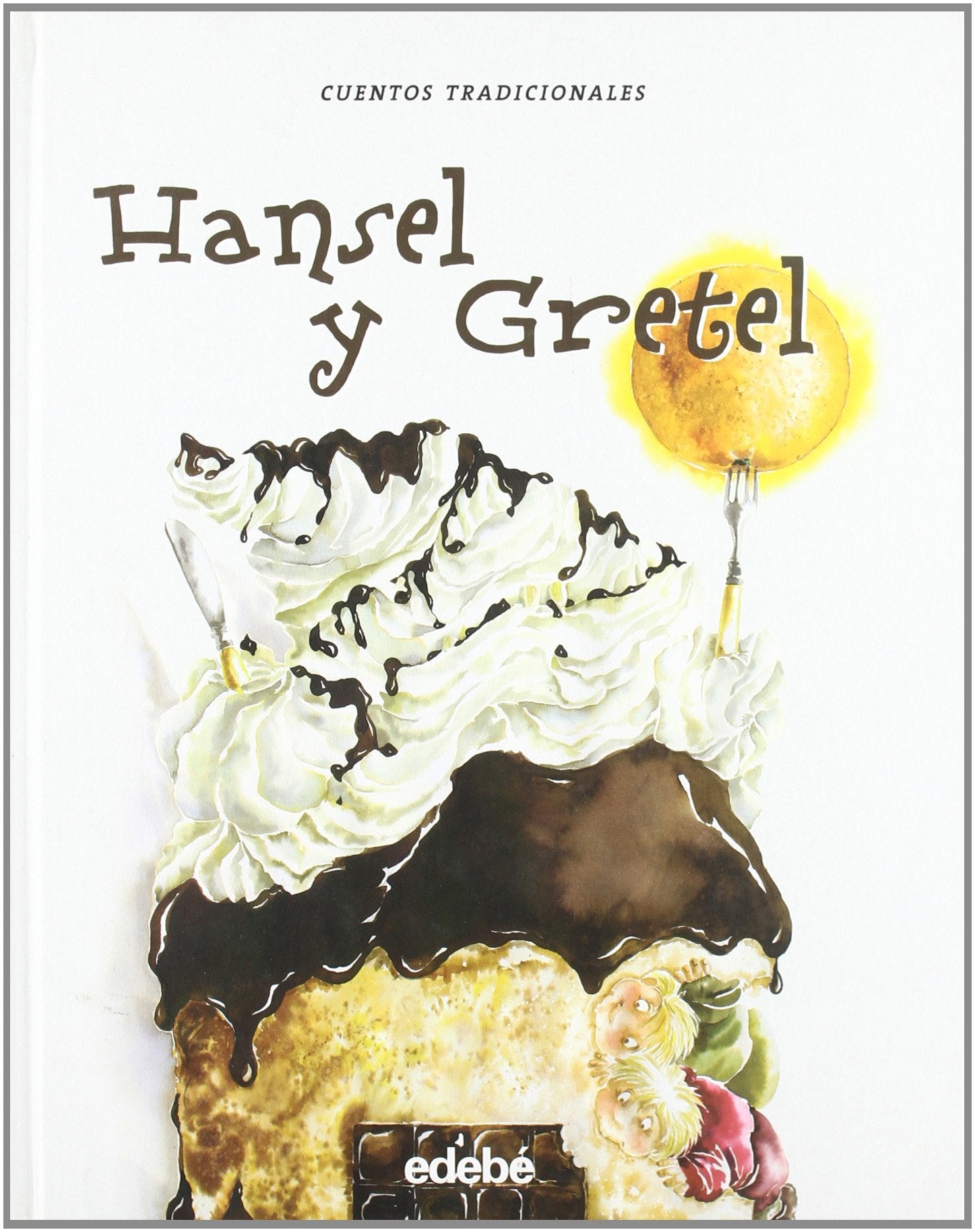 Hansel Y Gretel : La Casita De Chocolate / Hansel and Gretel : The Chocolate House Classics