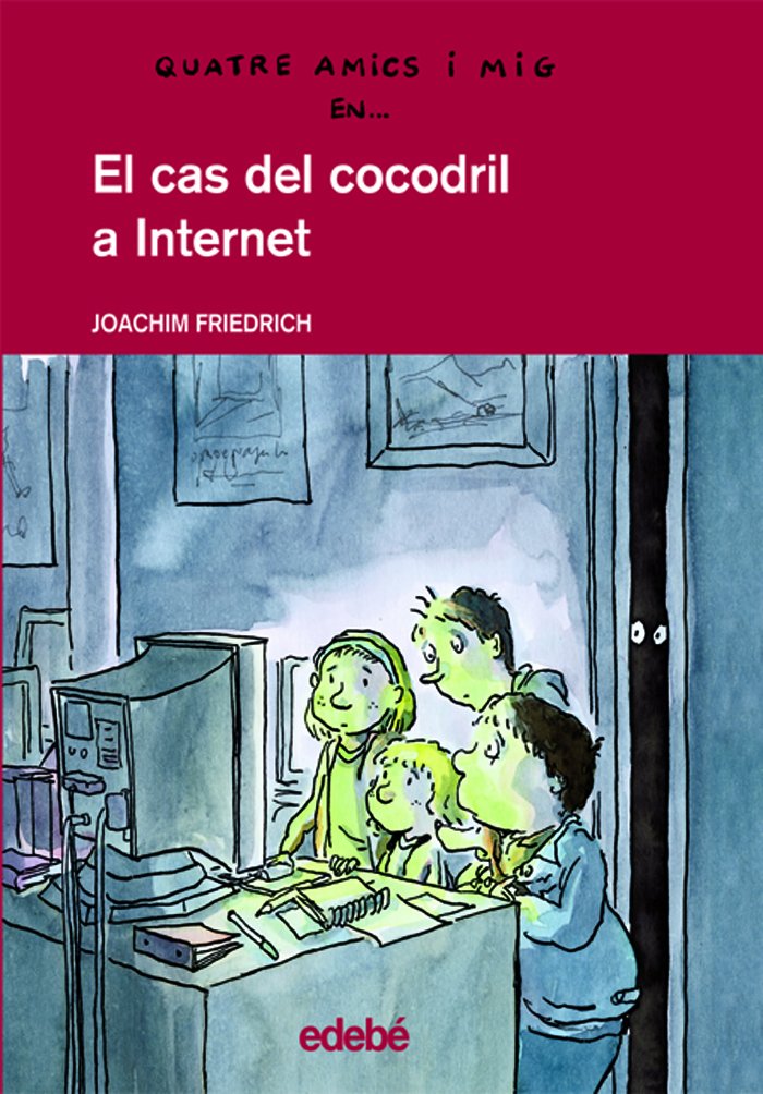 El cas del cocodril a Internet (QUATRE AMICS I MIG, Band 4) Social Sciences