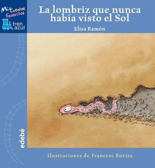 La lombriz que nunca había visto el sol (TREN AZUL: MIS CUENTOS FAVORITOS) Social Sciences