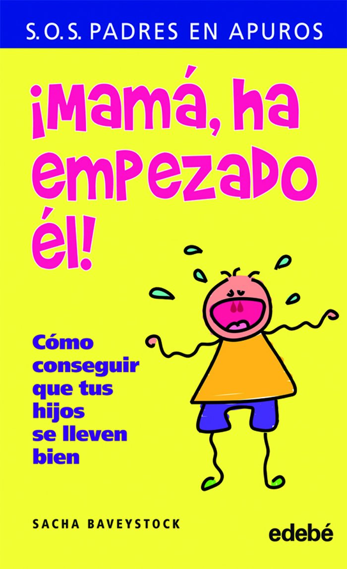 ¡Mamá, ha empezado él! : cómo conseguir que tus hijos se lleven bien Social Sciences