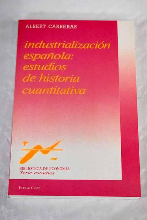Industrializacion española, la : estudios historia cuantitativa book