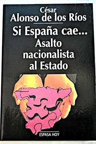 Si España cae-- : asalto nacionalista al Estado Books
