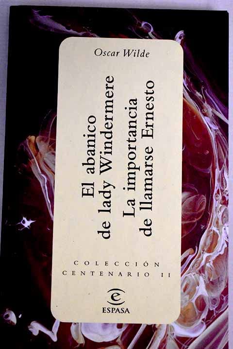 El abanico de lady Windermere ; La importancia de llamarse Ernesto book