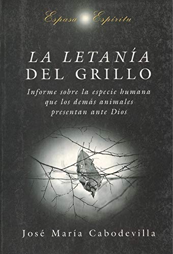 La letanía del grillo: informe sobre la especie humana que los demás animales presentan ante Dios Books