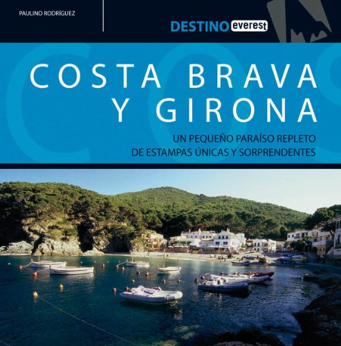 Costa Brava y Girona: Un pequeño paraíso repleto de estampas únicas y sorprendentes. (Destino) Books